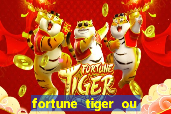 fortune tiger ou fortune ox